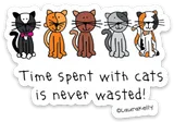 Cat Sticker “Time spent with cats is never wasted!”
