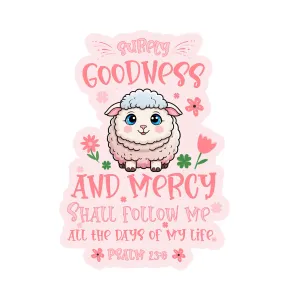 Psalm 23:6 Waterproof Sticker | Christian Bible Verse Sticker | Goodness and Mercy