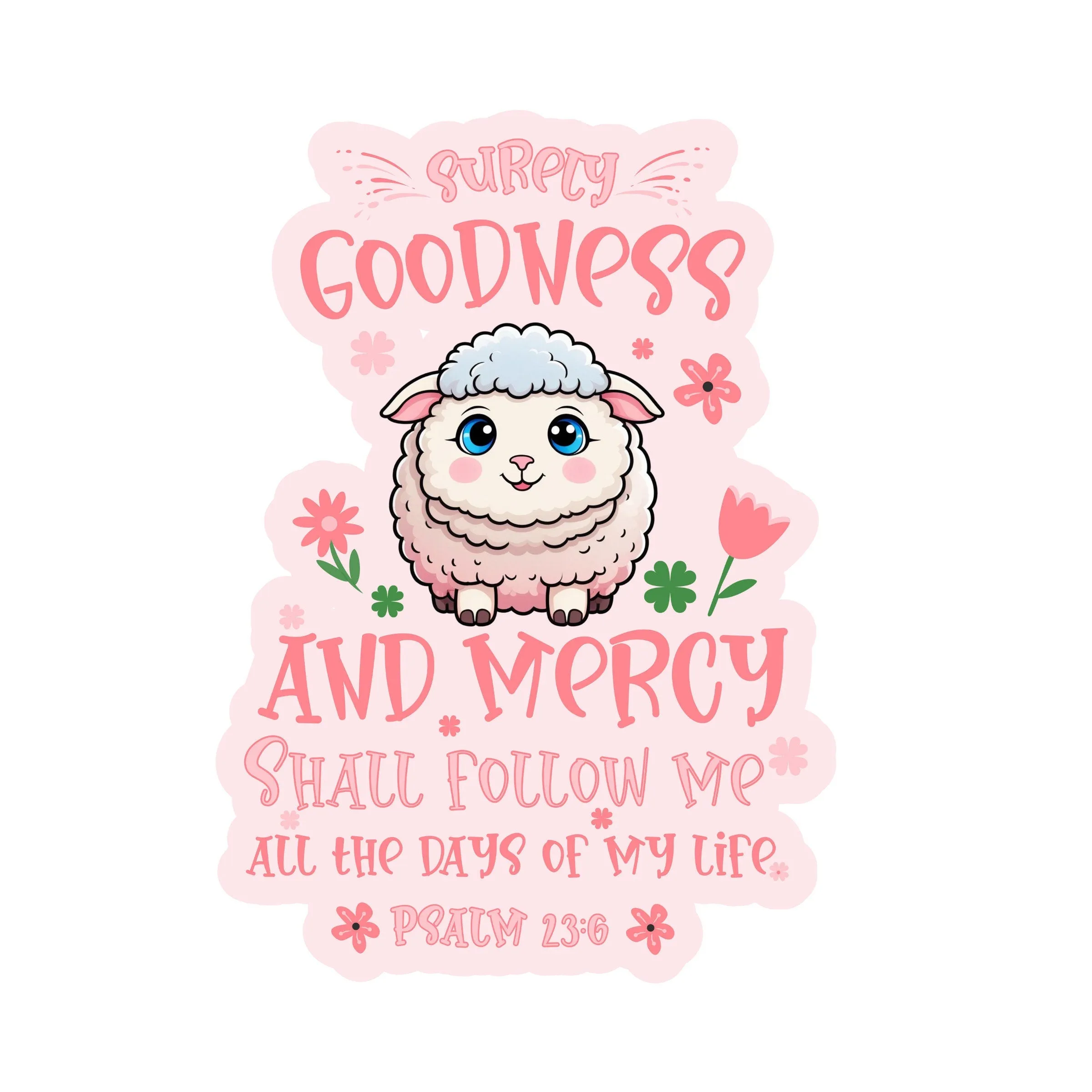 Psalm 23:6 Waterproof Sticker | Christian Bible Verse Sticker | Goodness and Mercy