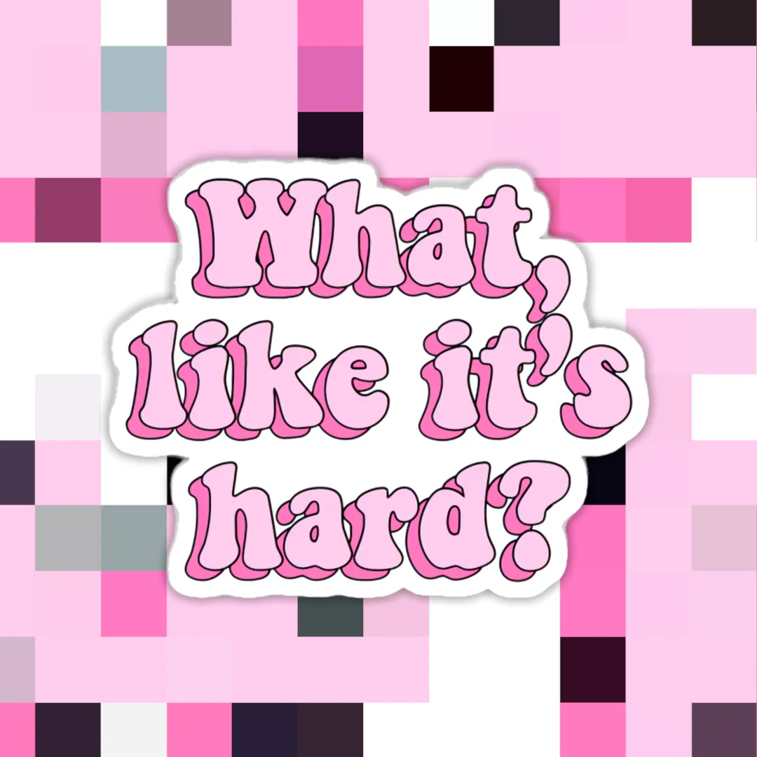 "What Likes It’s Hard" Sticker